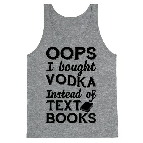 Oops! I Bought Vodka Instead Of Text Books Tank Top