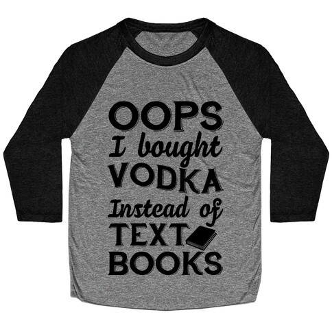 Oops! I Bought Vodka Instead Of Text Books Baseball Tee