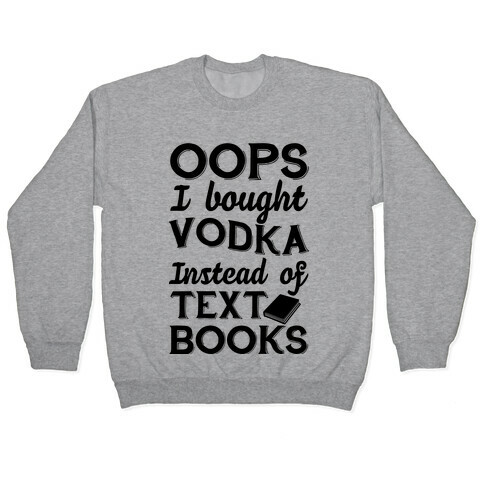 Oops! I Bought Vodka Instead Of Text Books Pullover