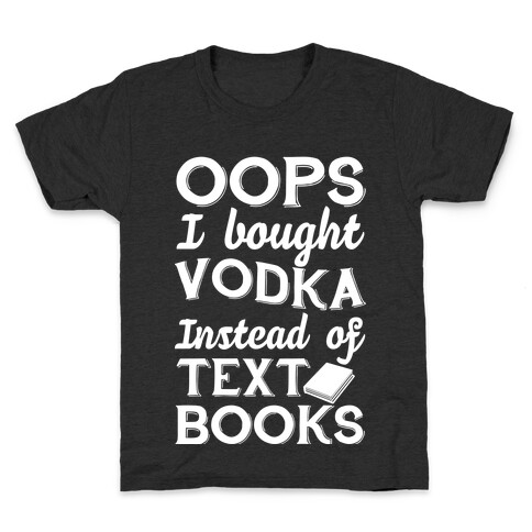Oops! I Bought Vodka Instead Of Text Books Kids T-Shirt
