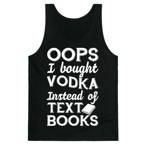 Oops! I Bought Vodka Instead Of Text Books Tank Top