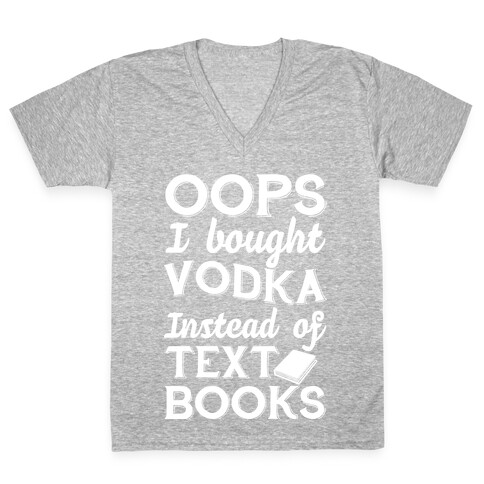 Oops! I Bought Vodka Instead Of Text Books V-Neck Tee Shirt