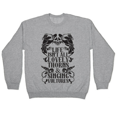 Life Isn't All Lovely Thorns & Singing Vultures Pullover