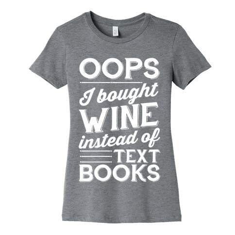 Oops! I Bought Wine Instead Of Text Books Womens T-Shirt