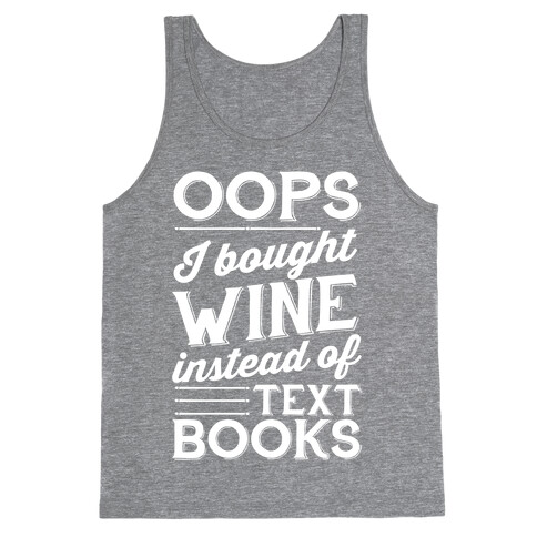 Oops! I Bought Wine Instead Of Text Books Tank Top