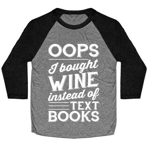 Oops! I Bought Wine Instead Of Text Books Baseball Tee