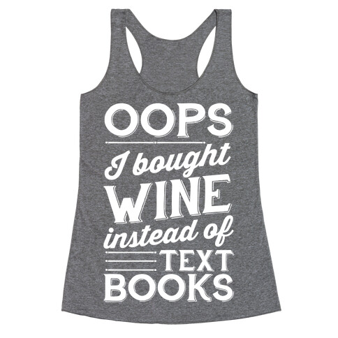 Oops! I Bought Wine Instead Of Text Books Racerback Tank Top