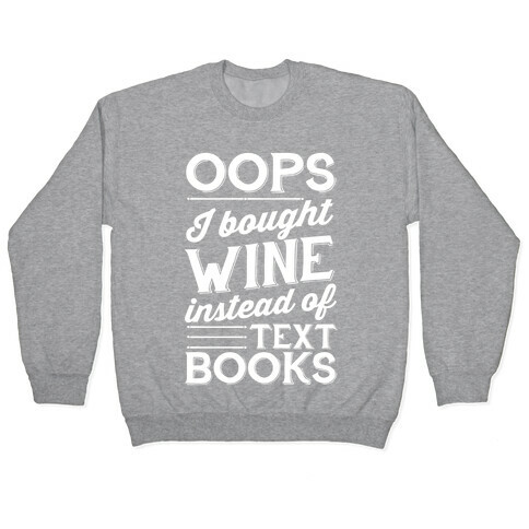 Oops! I Bought Wine Instead Of Text Books Pullover