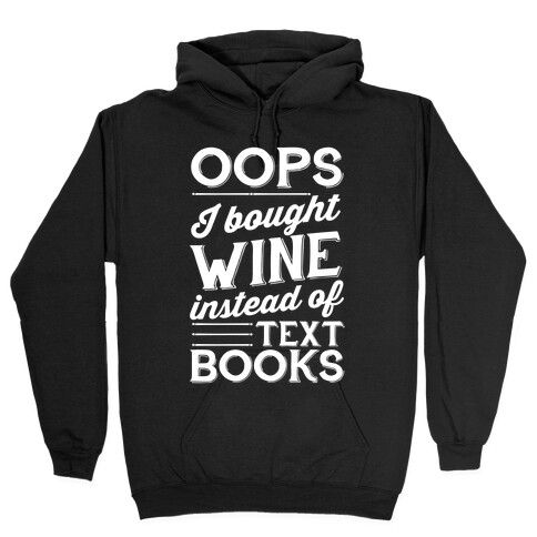 Oops! I Bought Wine Instead Of Text Books Hooded Sweatshirt