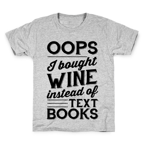 Oops! I Bought Wine Instead Of Text Books Kids T-Shirt
