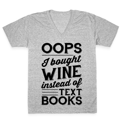 Oops! I Bought Wine Instead Of Text Books V-Neck Tee Shirt