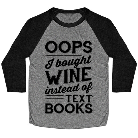 Oops! I Bought Wine Instead Of Text Books Baseball Tee