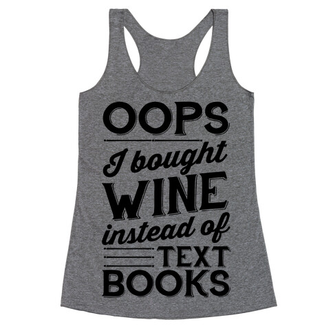 Oops! I Bought Wine Instead Of Text Books Racerback Tank Top