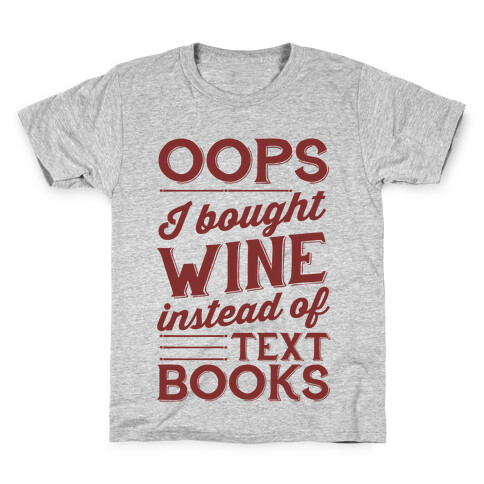 Oops! I Bought Wine Instead Of Text Books Kids T-Shirt