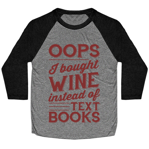 Oops! I Bought Wine Instead Of Text Books Baseball Tee