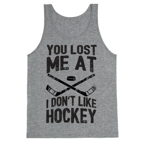 You Lost Me At I Don't Like Hockey Tank Top