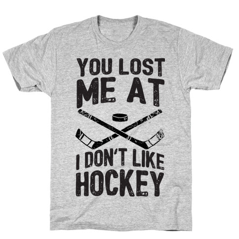 You Lost Me At I Don't Like Hockey T-Shirt