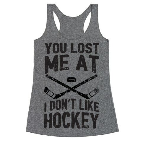 You Lost Me At I Don't Like Hockey Racerback Tank Top