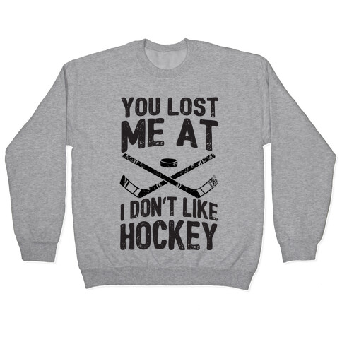 You Lost Me At I Don't Like Hockey Pullover