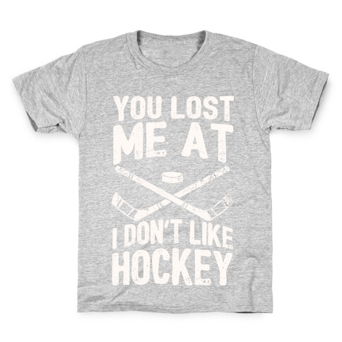 You Lost Me At I Don't Like Hockey Kids T-Shirt