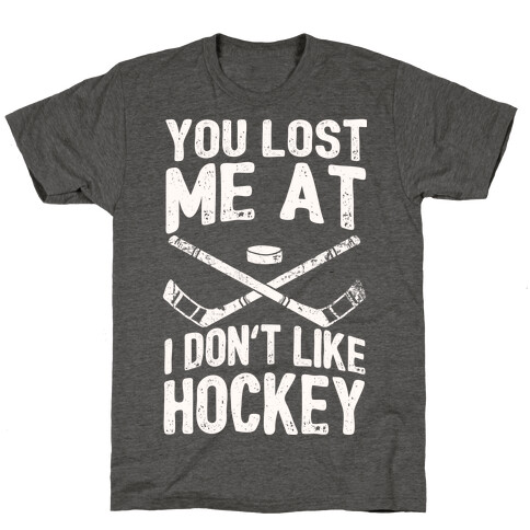 You Lost Me At I Don't Like Hockey T-Shirt