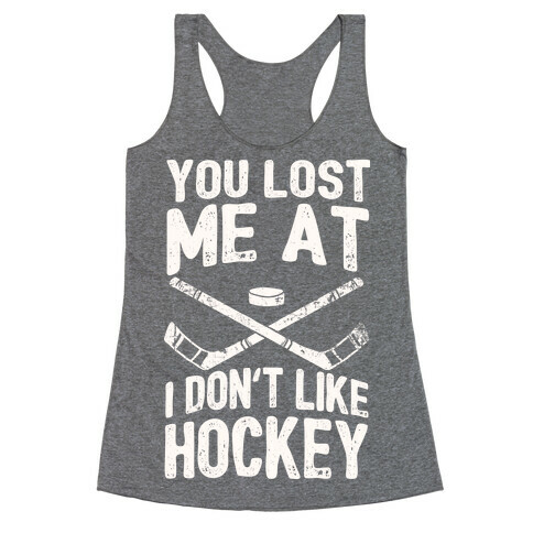 You Lost Me At I Don't Like Hockey Racerback Tank Top