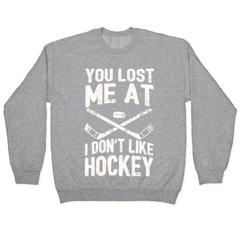 You Lost Me At I Don't Like Hockey Pullover