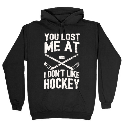You Lost Me At I Don't Like Hockey Hooded Sweatshirt