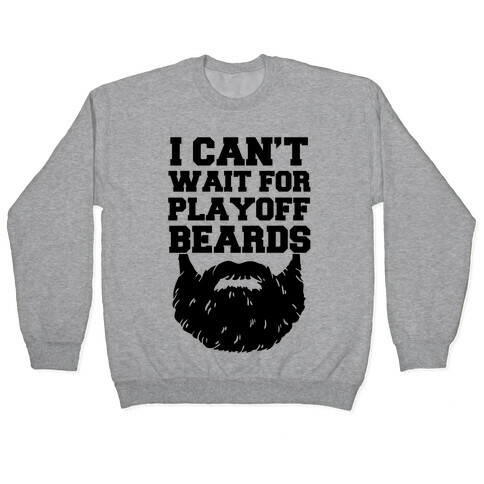 I Can't Wait For Playoff Beards Pullover