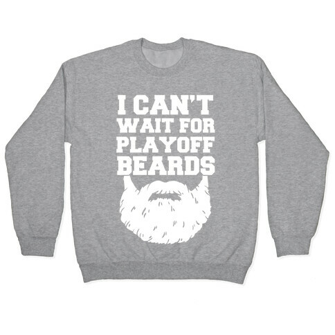 I Can't Wait For Playoff Beards Pullover