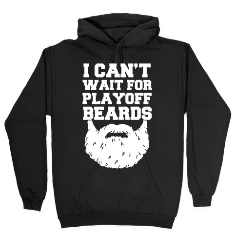 I Can't Wait For Playoff Beards Hooded Sweatshirt