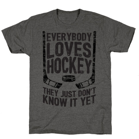 Everybody Loves Hockey They Just Don't Know It Yet T-Shirt