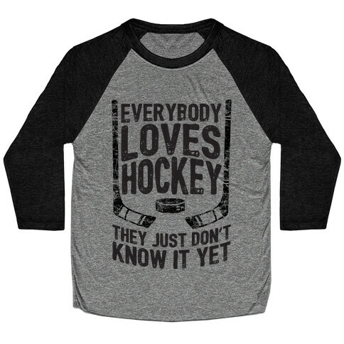 Everybody Loves Hockey They Just Don't Know It Yet Baseball Tee