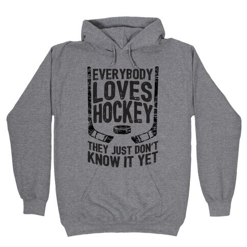 Everybody Loves Hockey They Just Don't Know It Yet Hooded Sweatshirt