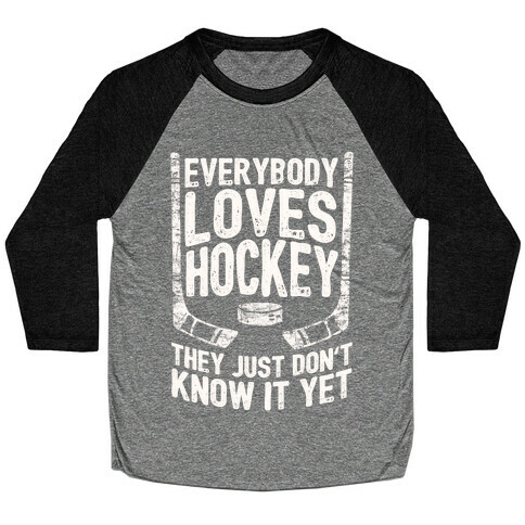 Everybody Loves Hockey They Just Don't Know It Yet Baseball Tee