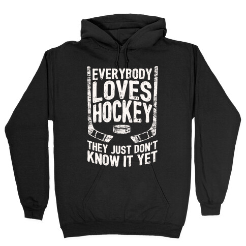 Everybody Loves Hockey They Just Don't Know It Yet Hooded Sweatshirt