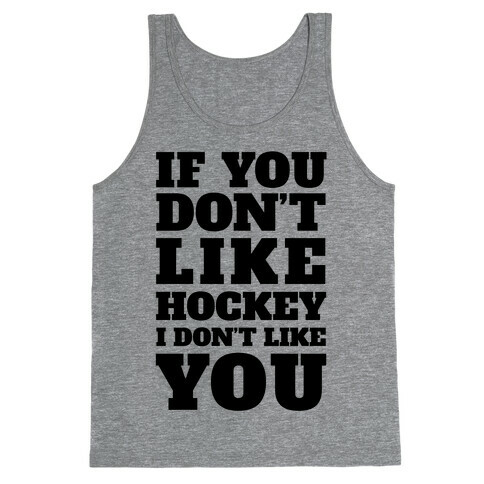 If You Don't Like Hockey I Don't Like You Tank Top