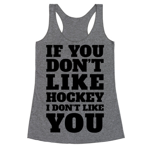 If You Don't Like Hockey I Don't Like You Racerback Tank Top
