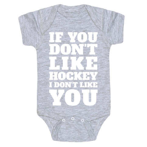 If You Don't Like Hockey I Don't Like You Baby One-Piece