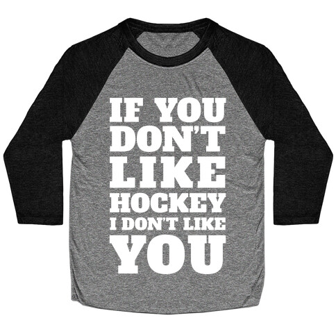 If You Don't Like Hockey I Don't Like You Baseball Tee