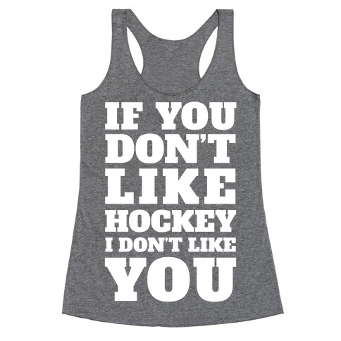 If You Don't Like Hockey I Don't Like You Racerback Tank Top