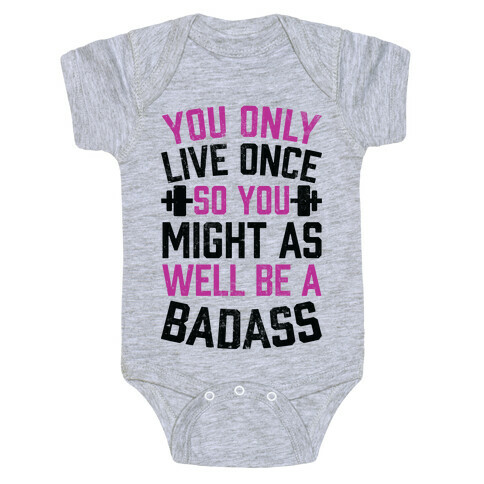 You Only Live Once So You Might As Well Be A Badass Baby One-Piece