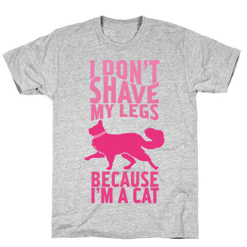 I Don't Shave My Legs Because I'm A Cat T-Shirt