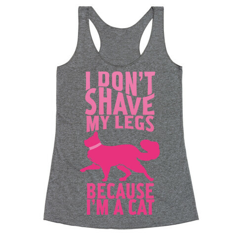 I Don't Shave My Legs Because I'm A Cat Racerback Tank Top