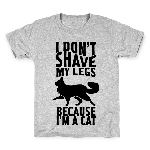 I Don't Shave My Legs Because I'm A Cat Kids T-Shirt