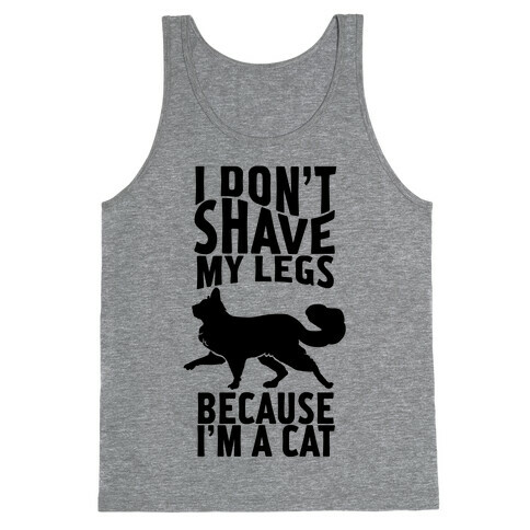 I Don't Shave My Legs Because I'm A Cat Tank Top