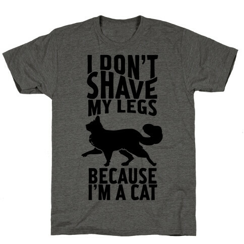 I Don't Shave My Legs Because I'm A Cat T-Shirt