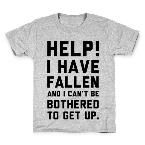Help! I Have Fallen and I Can't be Bothered to Get up! Kids T-Shirt