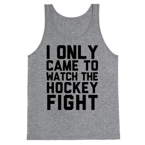 I Only Came to Watch the Hockey Fight Tank Top