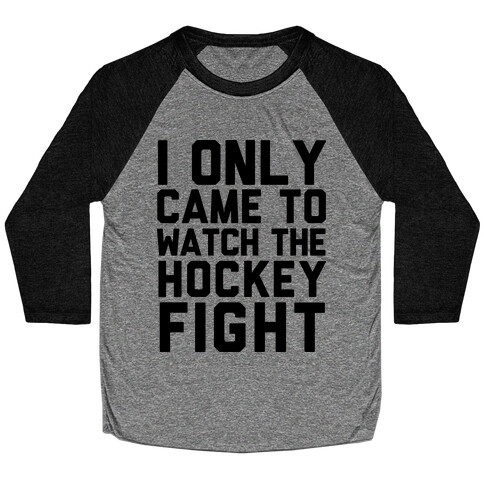 I Only Came to Watch the Hockey Fight Baseball Tee